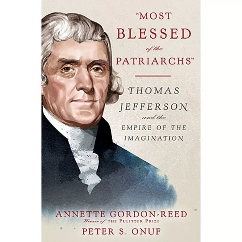 “Most Blessed of the Patriarchs” – Thomas Jefferson and the Empire of the Imagination